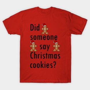 Did someone say Christmas cookies? T-Shirt